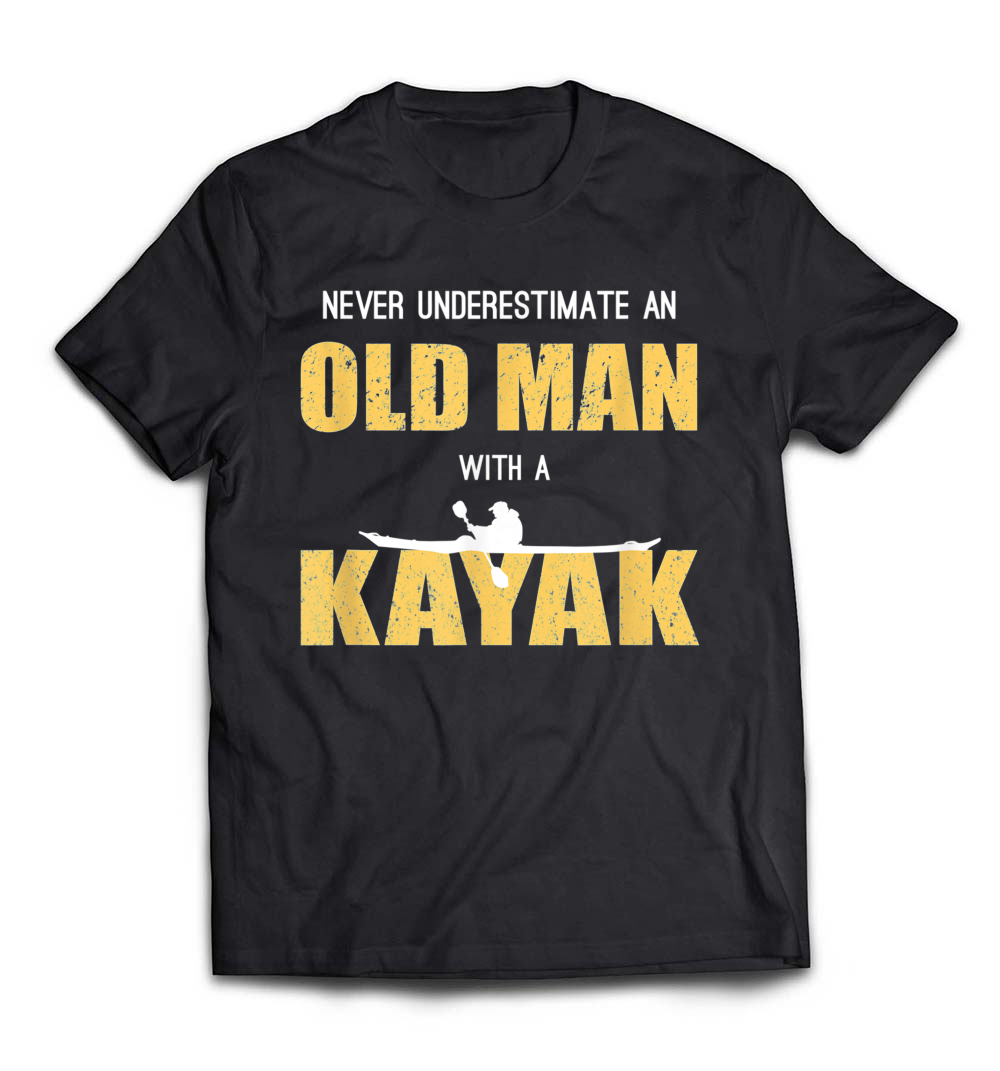 Never Underestimate An Old Man With a Kayak – Funny T-Shirt: Celebrate Your Adventurous Spirit